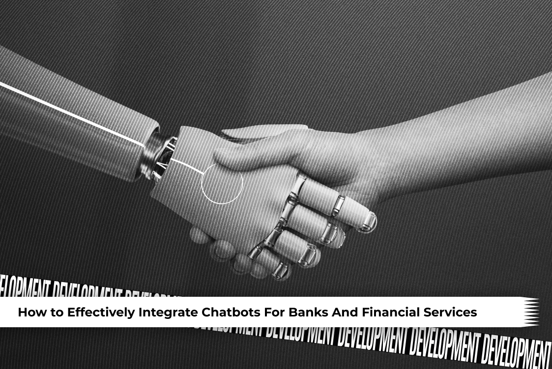 How to Effectively Integrate Chatbots For Banks And Financial Services